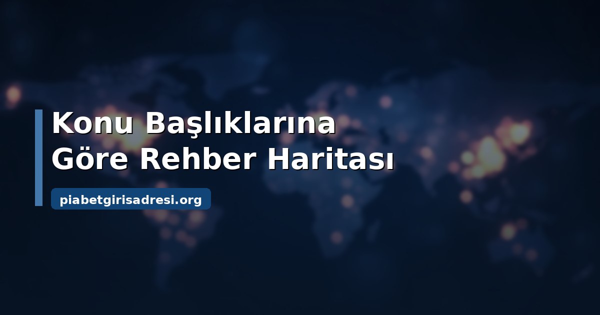 Piabet Güncel Giriş Adresi 2026 – Bağımsız Bilgi Rehberi 1 Piabet rehber konu başlıkları haritası
