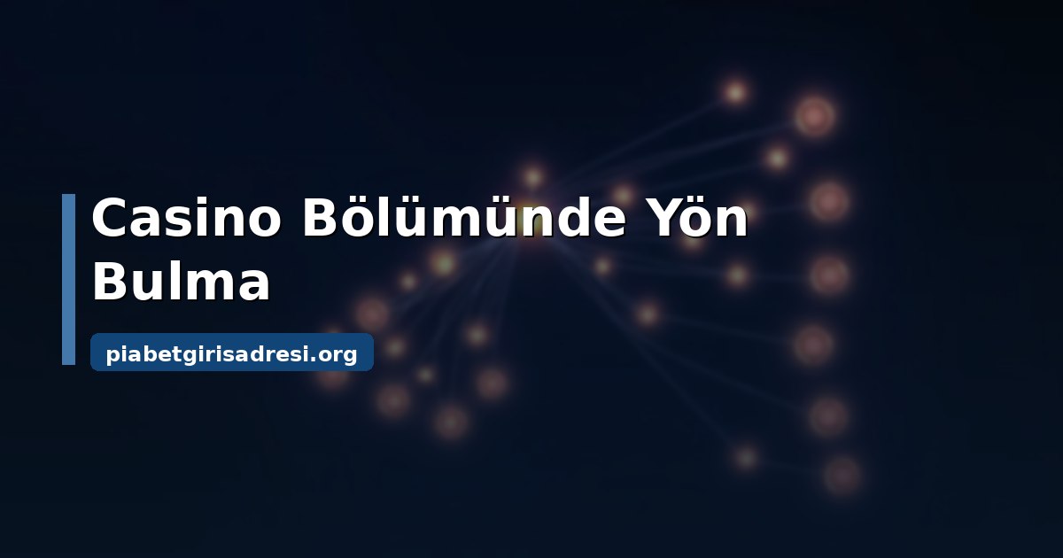 Piabet Casino Giriş: Bölüme Erişim ve Yön Bulma Rehberi 1 Piabet casino giriş: bölüme erişim yolları
