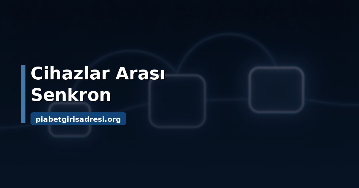 Piabet Giriş Linki: Yer İmi, Kısayol ve Senkron Rehberi 2 Piabet giriş linki cihazlar arası senkron ve güncelleme rutini