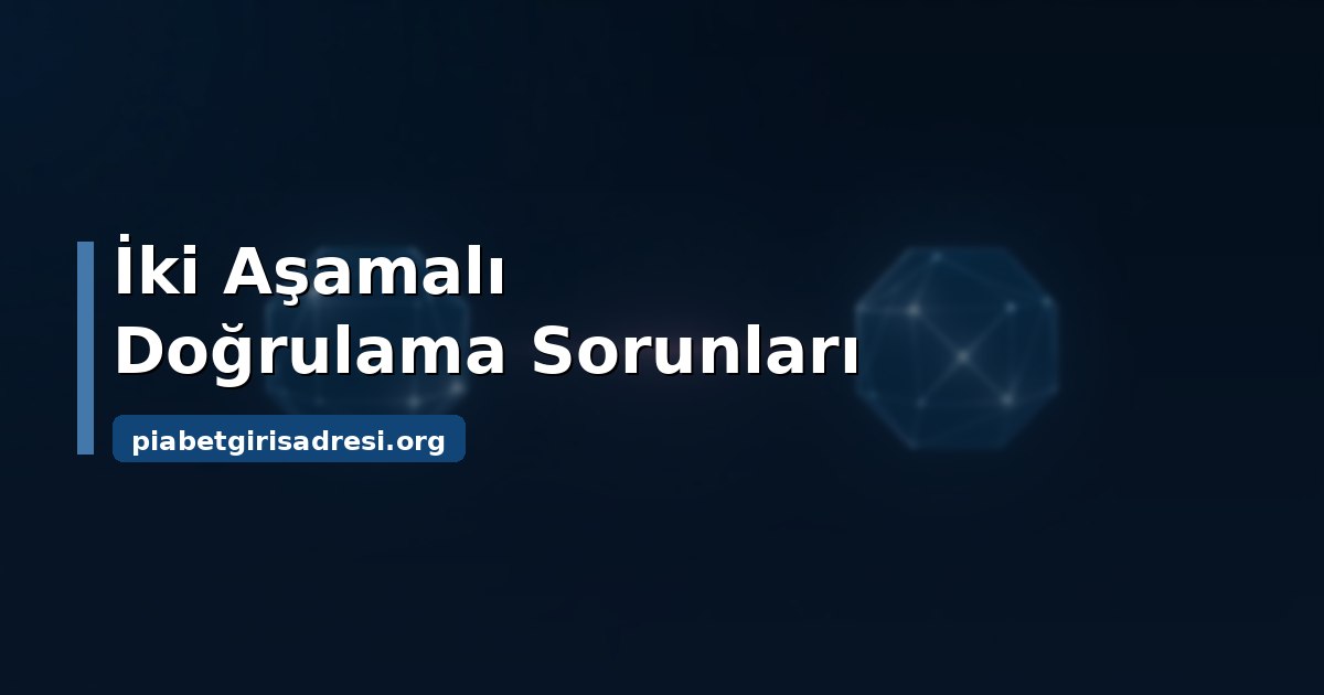 Piabet Giriş Problemi: Hesabına Giremiyorsan Ne Yapmalısın 2 Piabet giriş problemi: doğrulama ve hesap kilidi çözüm akışı
