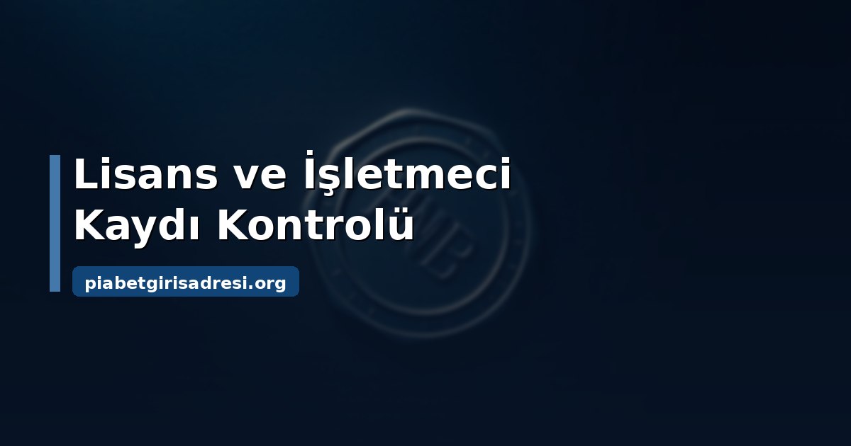 Piabet Güncel Adresi: Doğrulama Yöntemi ve Altyapı Ölçümü 2 Piabet güncel adresi ve lisans kaydı kontrolü