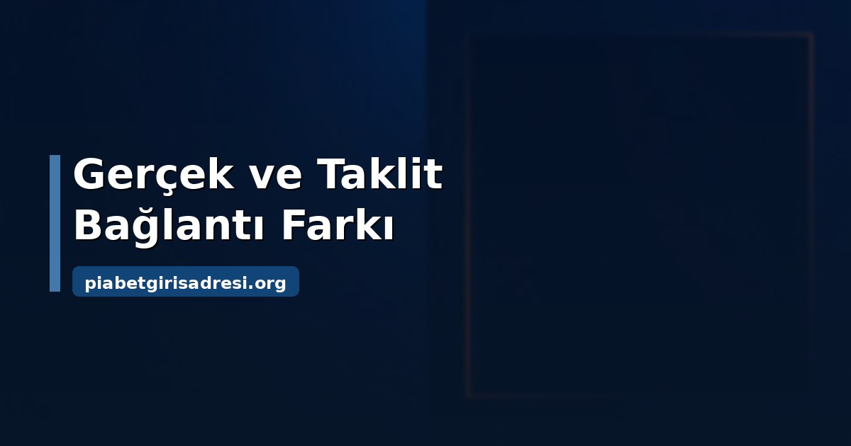 Piabet Güncel Link: Sahte Bağlantıyı Anlamanın Yolları 1 Piabet güncel link kontrolü: sahte bağlantı belirtileri