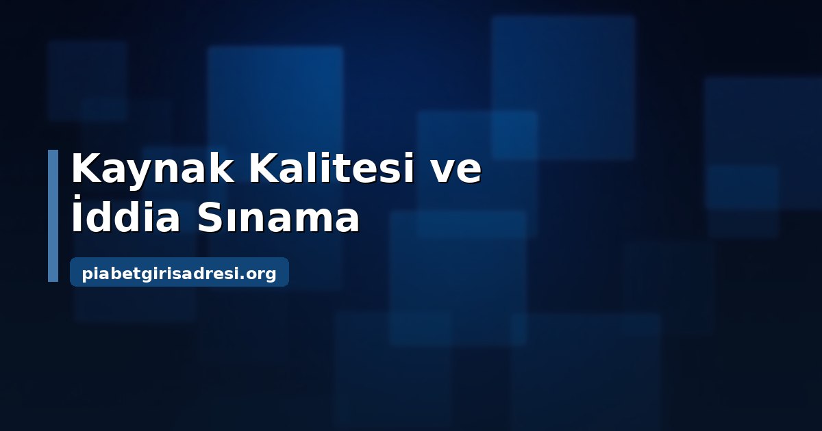 Piabet Güvenilir mi: İddiaları Sınamanın Dört Adımı 2 Piabet güvenilir mi: kaynak kalitesi ve doğrulama katmanları