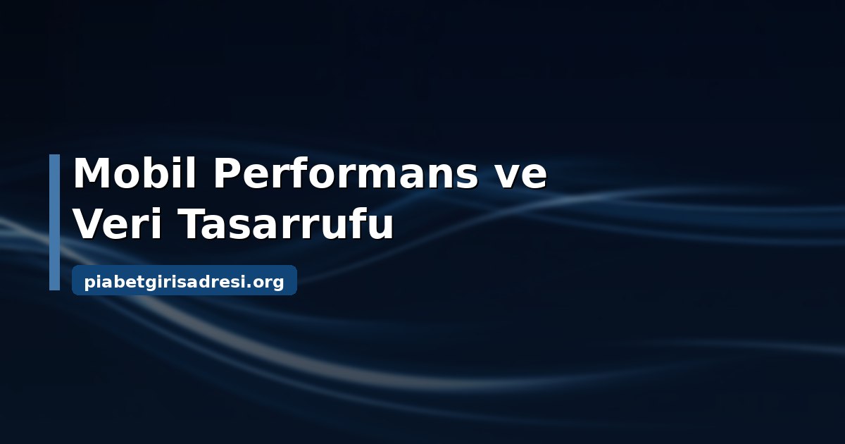 Piabet Mobil Giriş: Telefondan Erişim ve Kullanım Rehberi 2 Piabet mobil giriş: veri tasarrufu ve mobil güvenlik ayarları