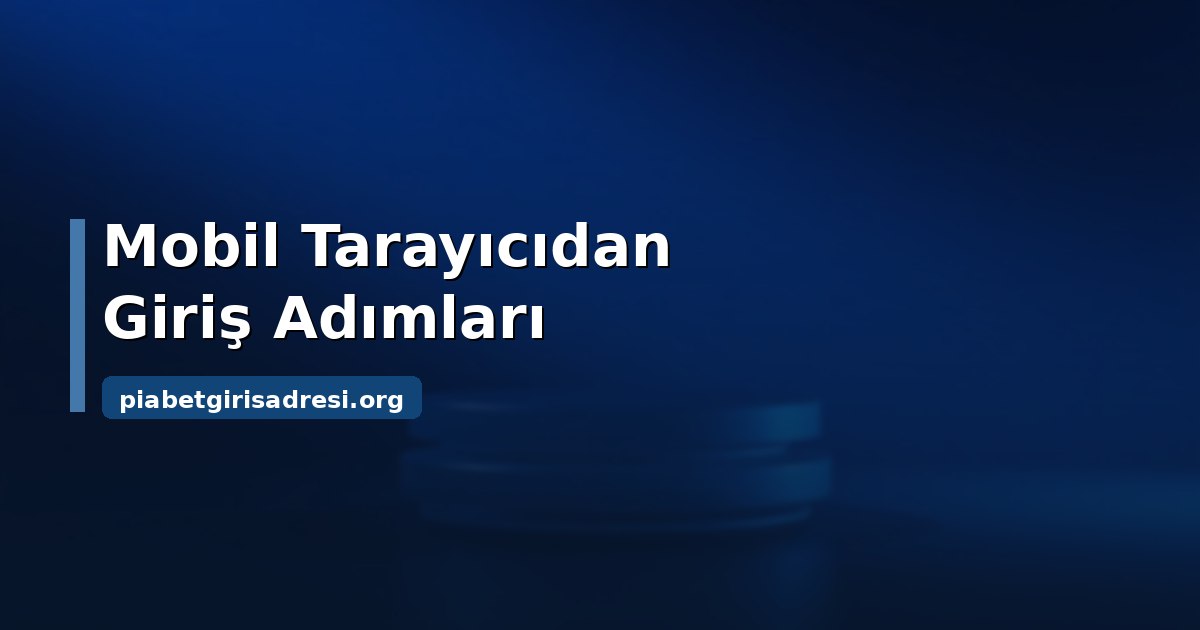 Piabet Mobil Giriş: Telefondan Erişim ve Kullanım Rehberi 1 Piabet mobil giriş adımları ve tarayıcı kontrolü