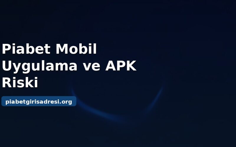 Piabet mobil uygulama ve APK riski kapak görseli
