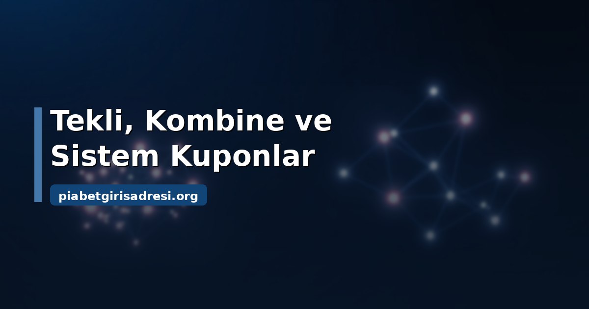 Piabet Spor Bahisleri: Kupon Türleri ve Oran Mantığı 1 Piabet spor bahisleri kupon türleri karşılaştırması